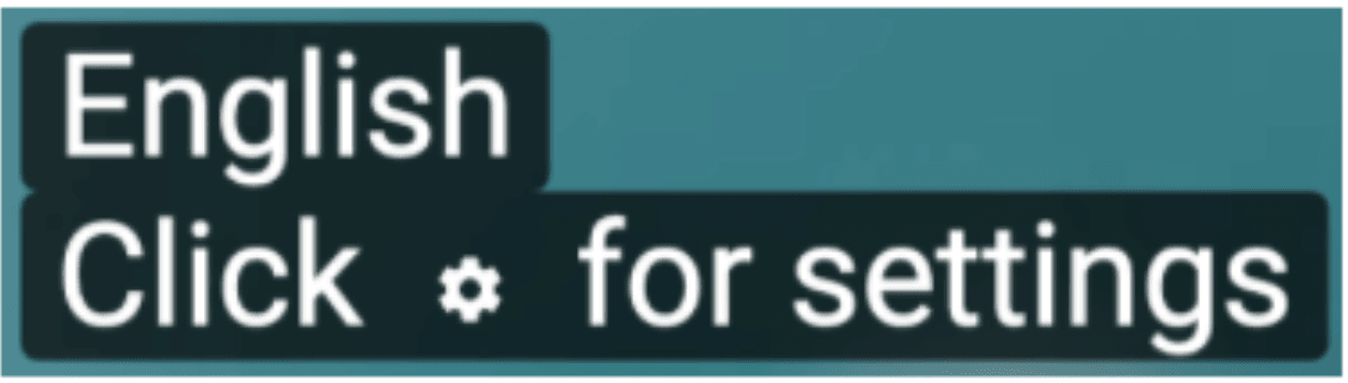 Screenshot showing the text: English and Click for settings, with an image of a settings wheel