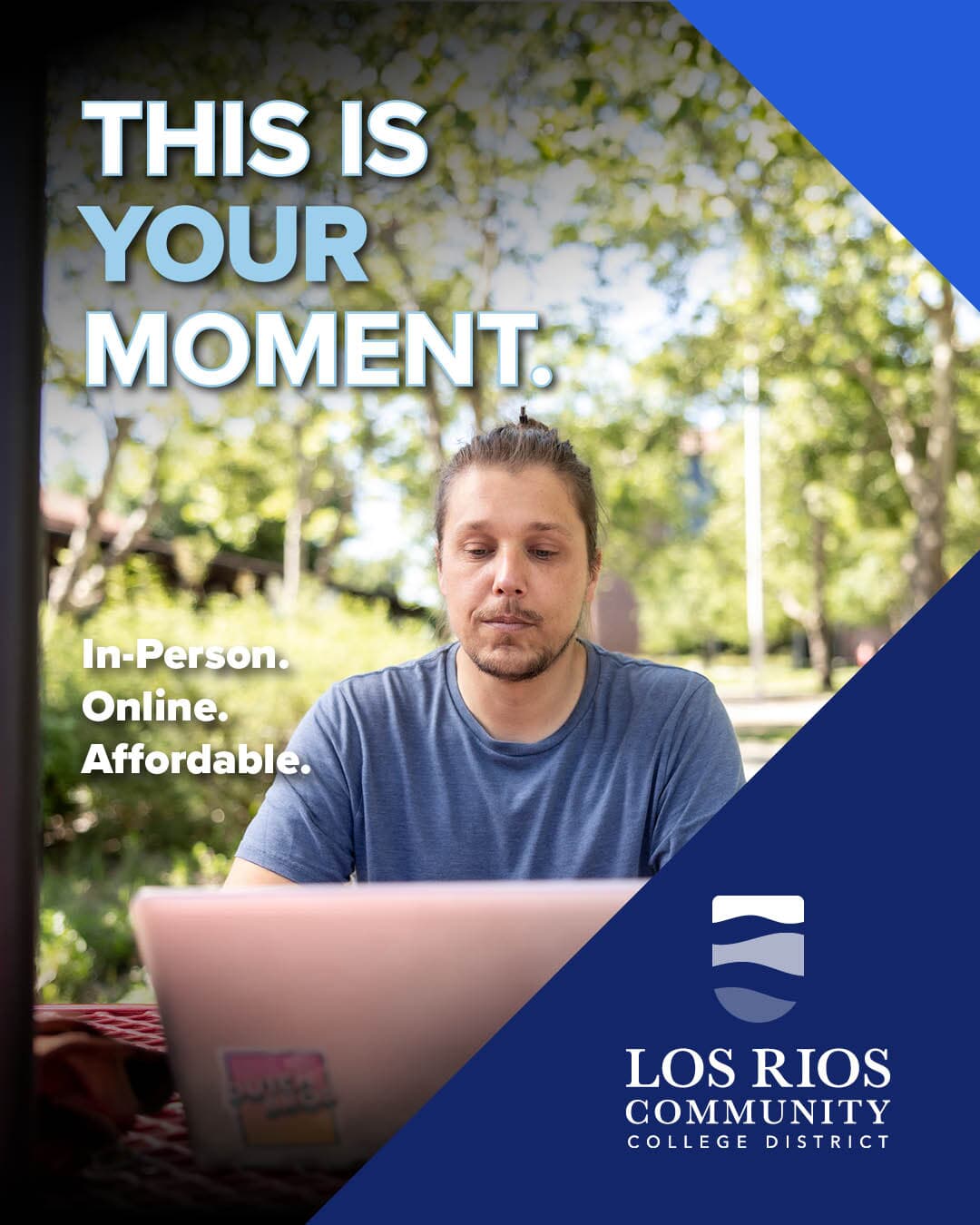 Text over photo of serious man sitting outside and looking at a laptop computer that says This is Your Moment. In-Person. Online. Affordable next to Los Rios logo